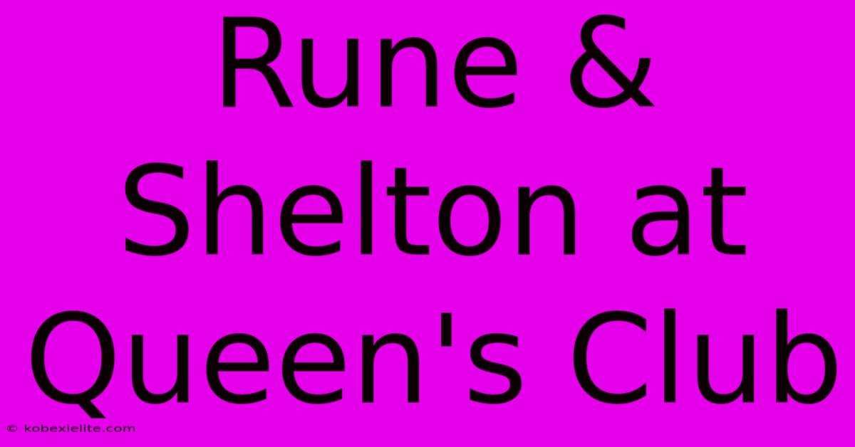 Rune & Shelton At Queen's Club