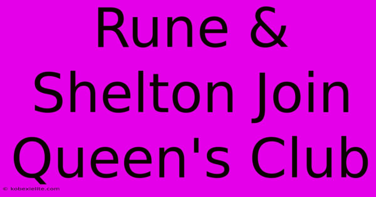 Rune & Shelton Join Queen's Club