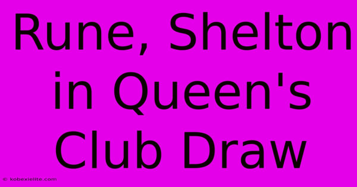 Rune, Shelton In Queen's Club Draw