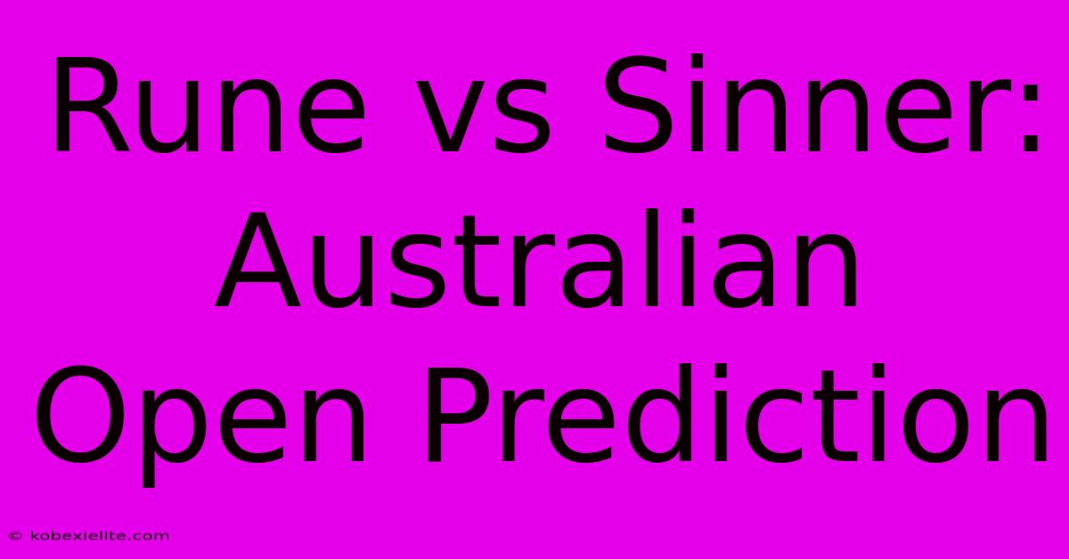 Rune Vs Sinner: Australian Open Prediction