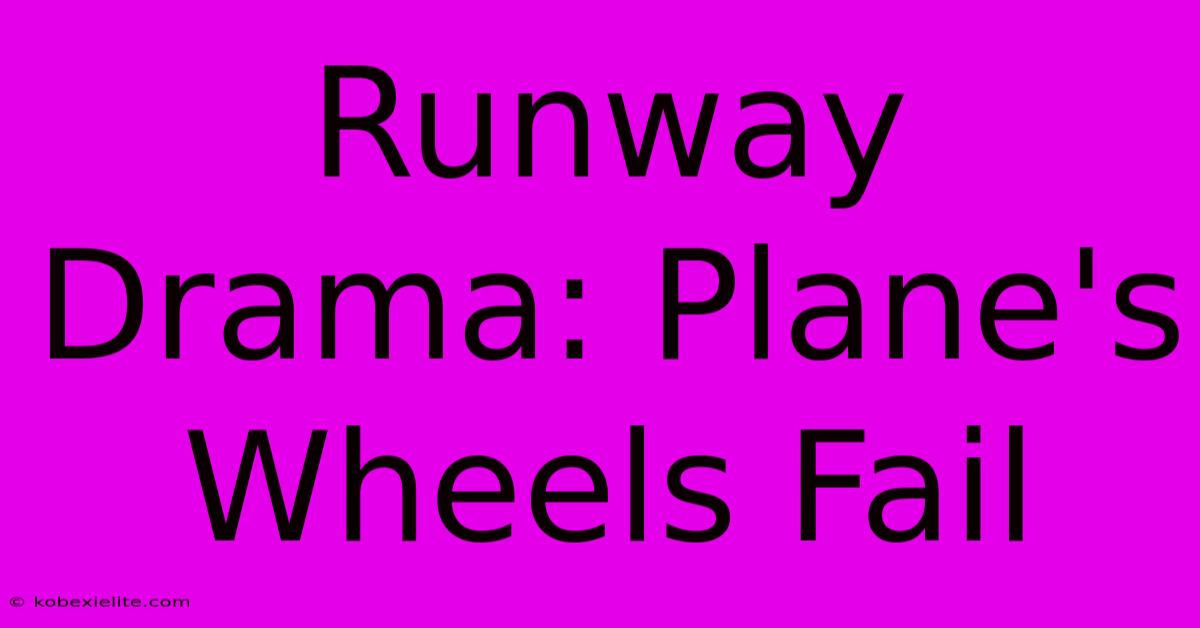 Runway Drama: Plane's Wheels Fail