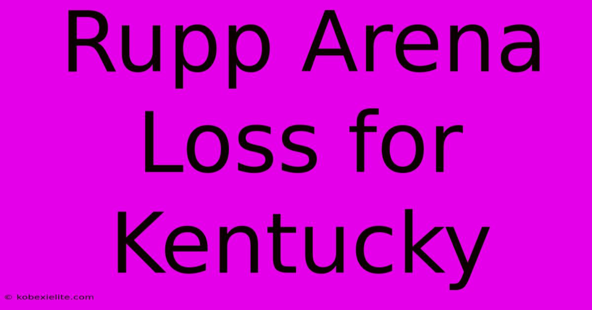 Rupp Arena Loss For Kentucky