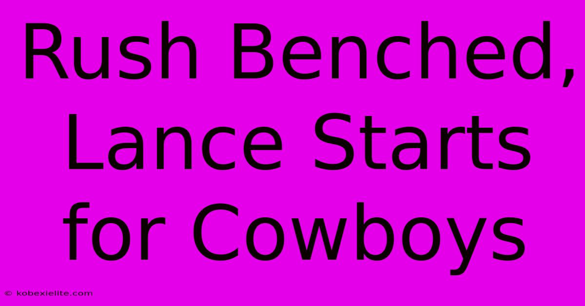 Rush Benched, Lance Starts For Cowboys