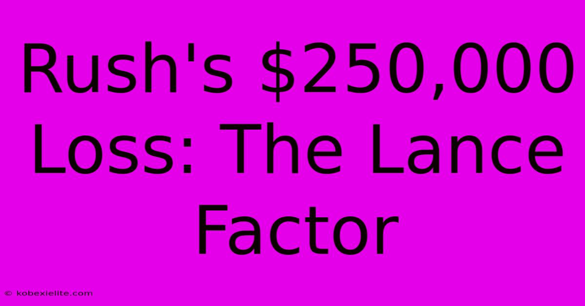 Rush's $250,000 Loss: The Lance Factor