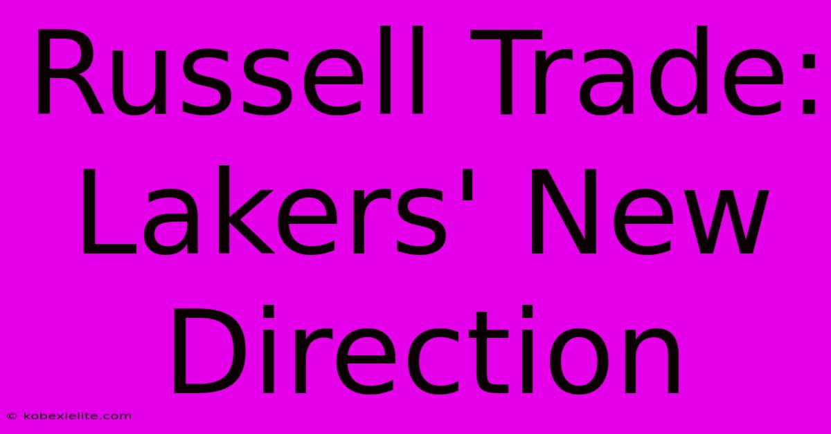 Russell Trade: Lakers' New Direction