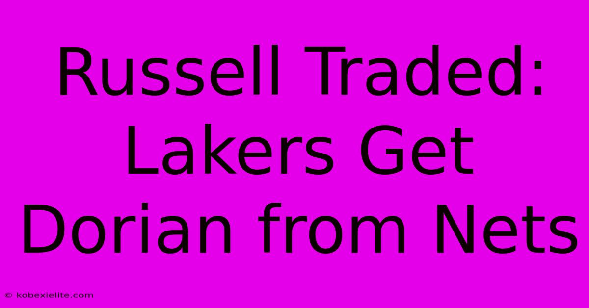 Russell Traded: Lakers Get Dorian From Nets