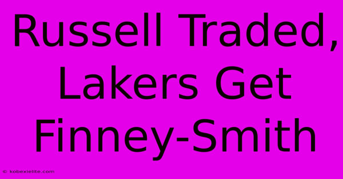 Russell Traded, Lakers Get Finney-Smith