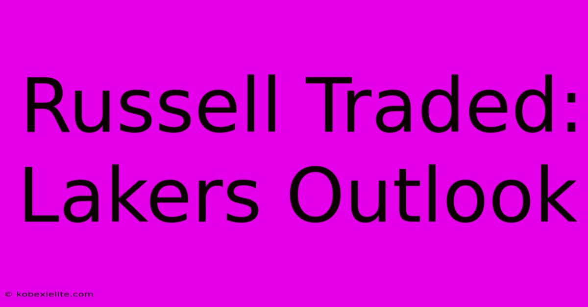 Russell Traded: Lakers Outlook