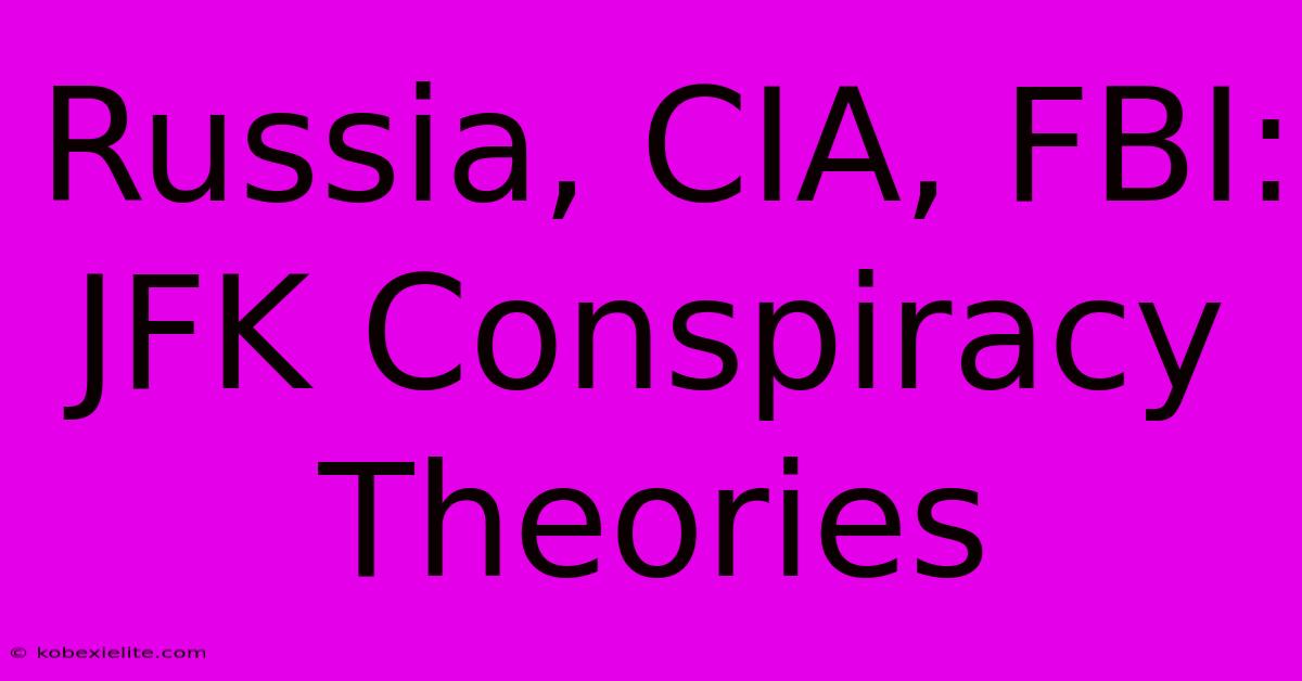 Russia, CIA, FBI: JFK Conspiracy Theories