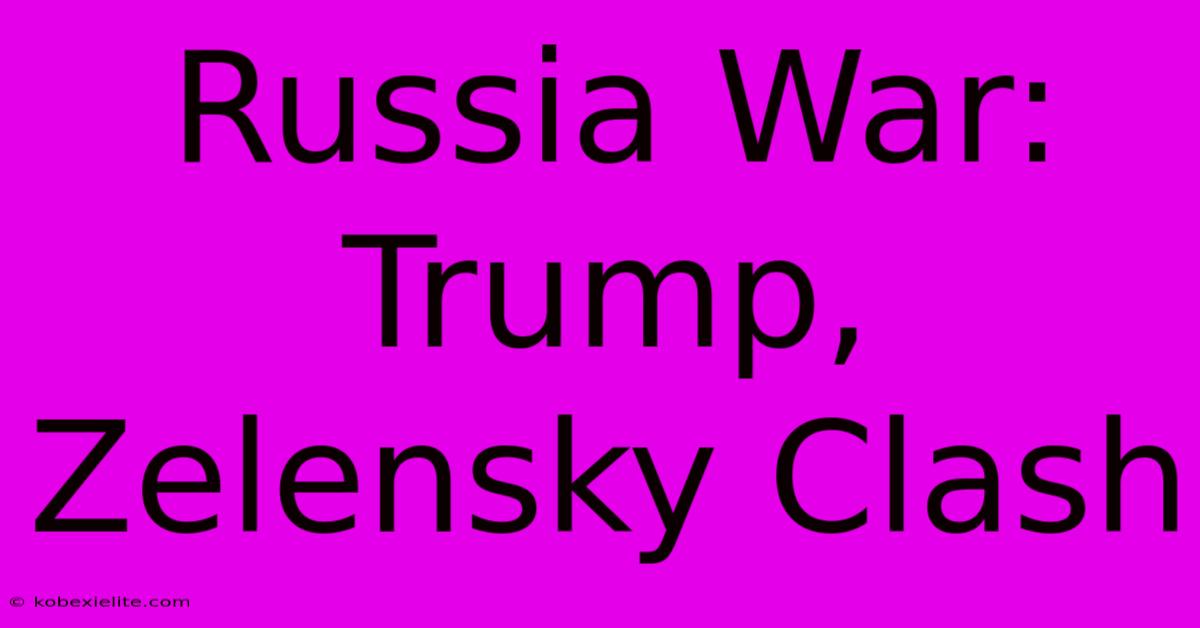 Russia War: Trump, Zelensky Clash