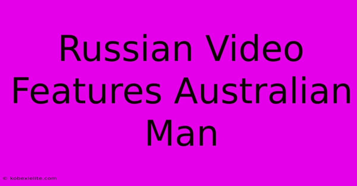 Russian Video Features Australian Man