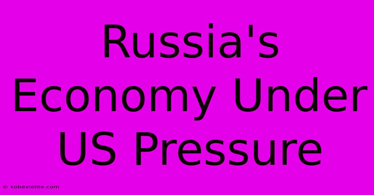 Russia's Economy Under US Pressure