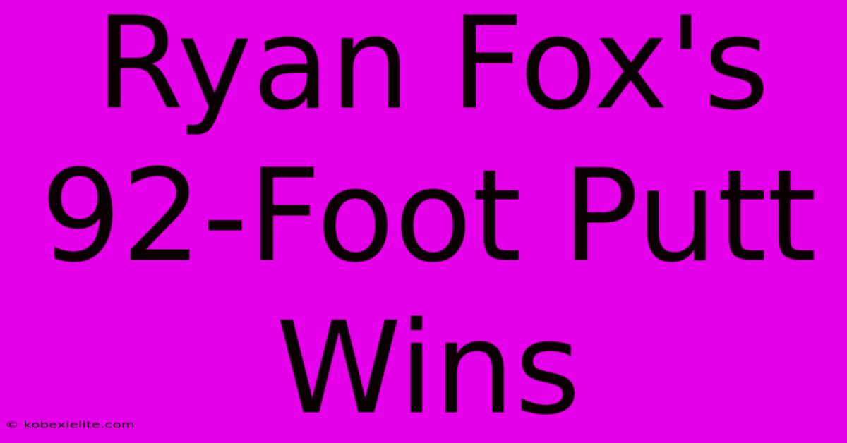 Ryan Fox's 92-Foot Putt Wins