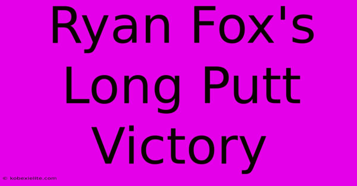 Ryan Fox's Long Putt Victory Ryan Fox's Long Putt Victory