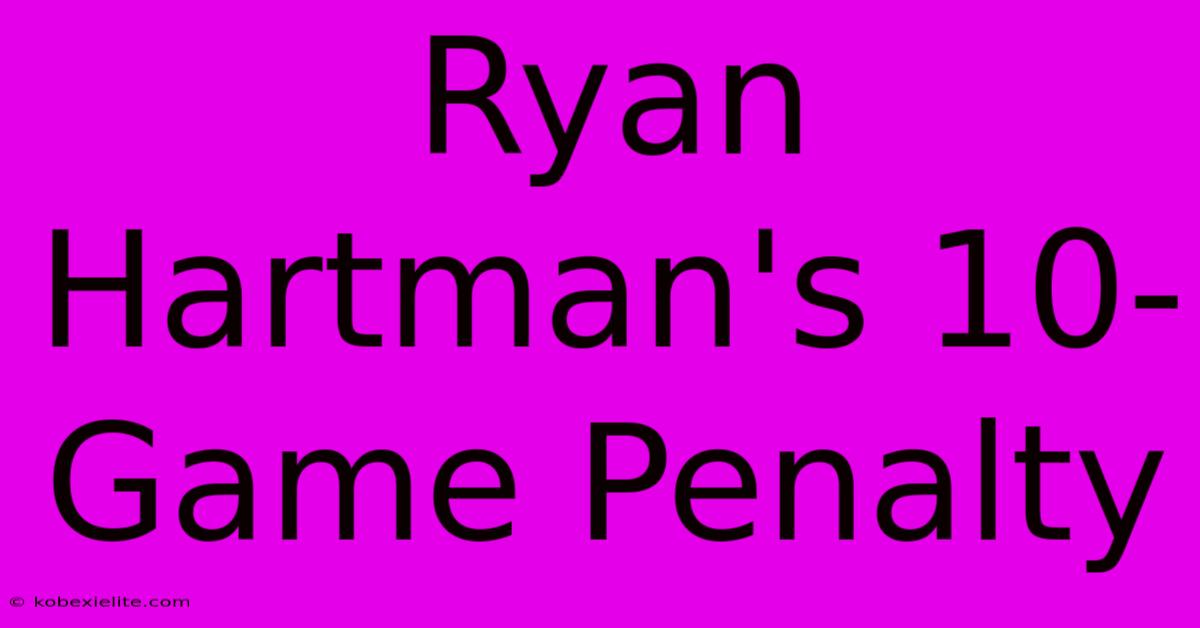 Ryan Hartman's 10-Game Penalty