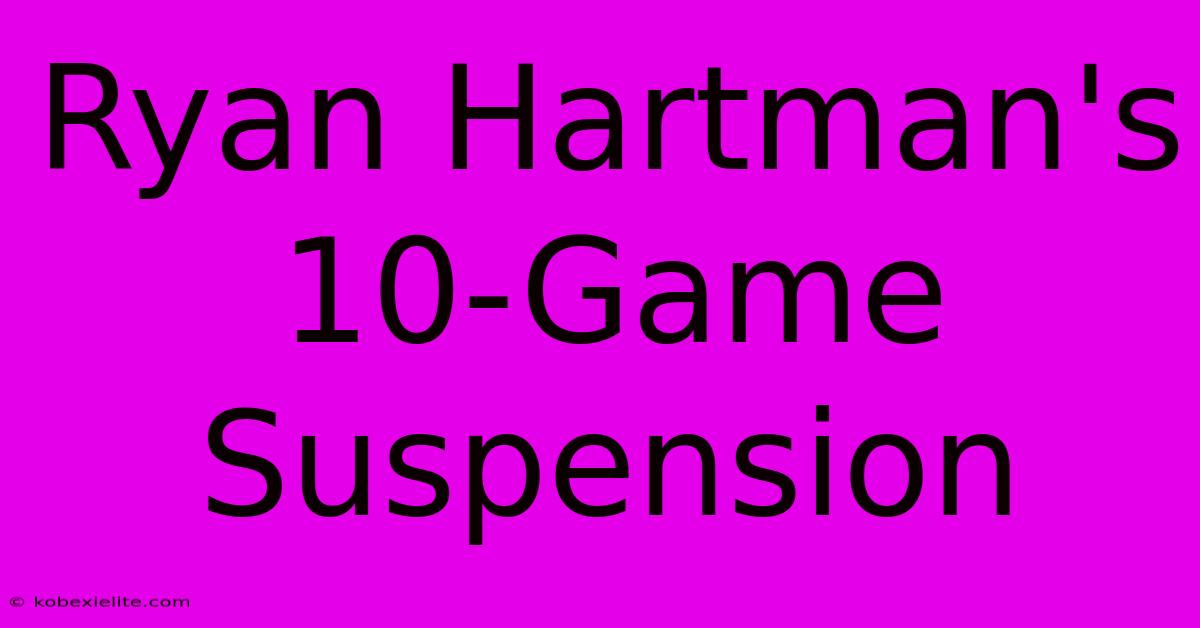 Ryan Hartman's 10-Game Suspension