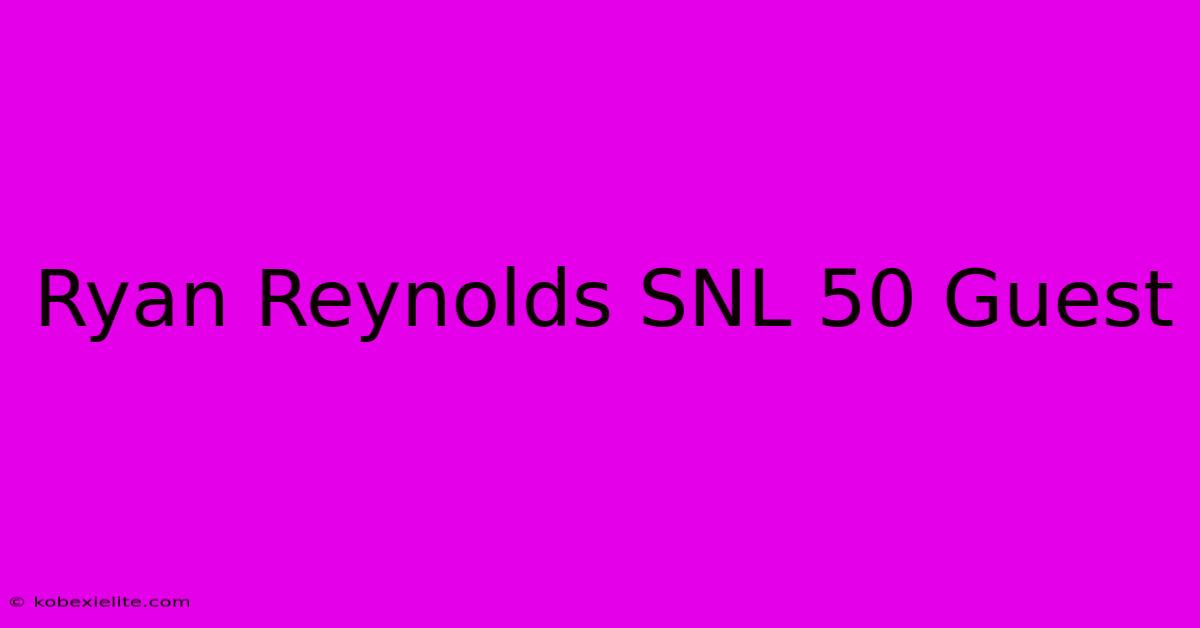 Ryan Reynolds SNL 50 Guest