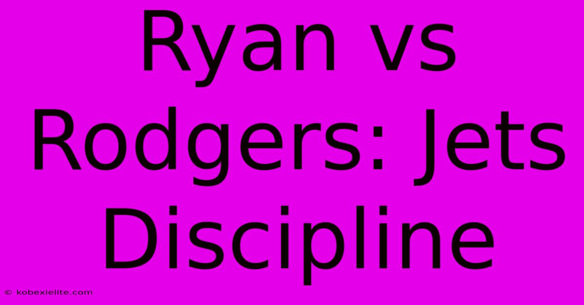 Ryan Vs Rodgers: Jets Discipline