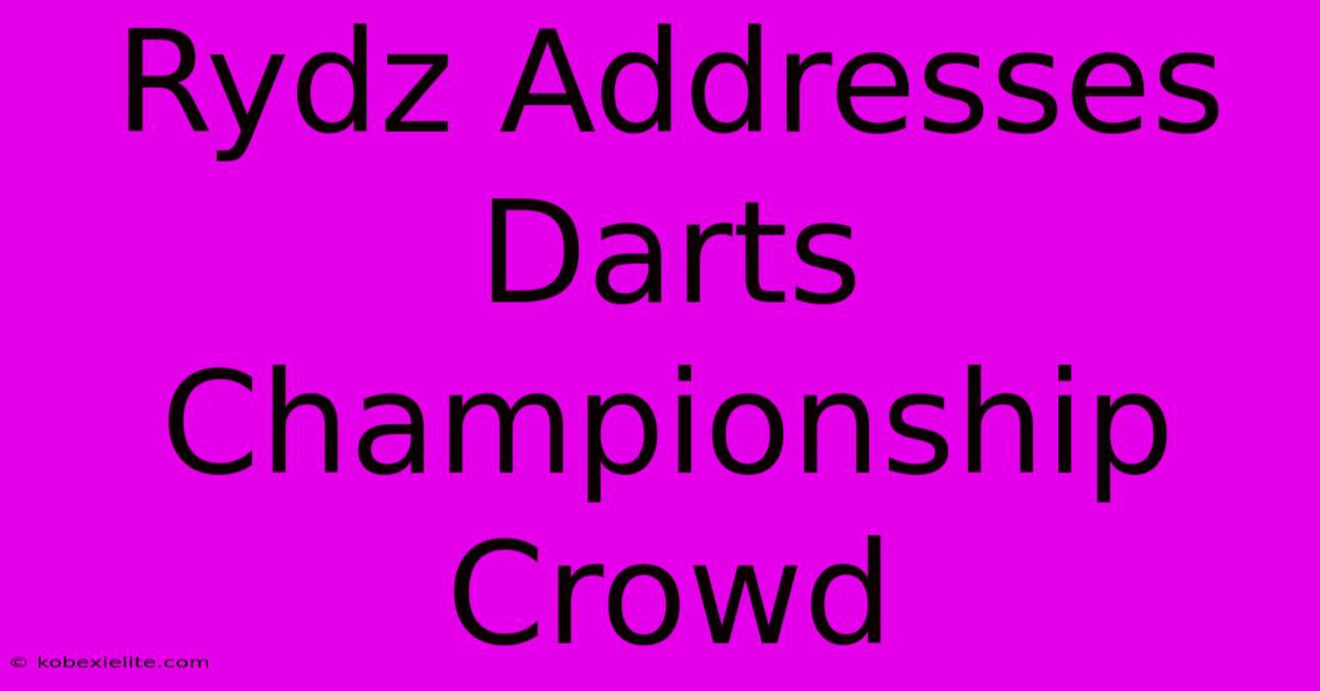 Rydz Addresses Darts Championship Crowd