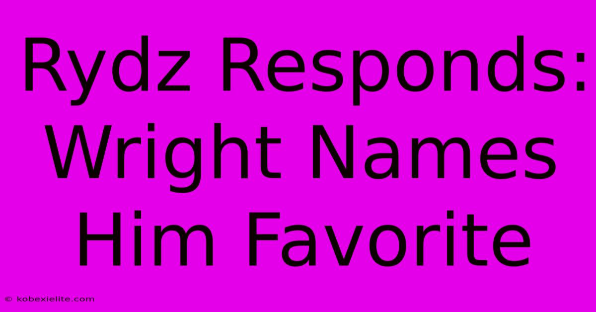 Rydz Responds: Wright Names Him Favorite