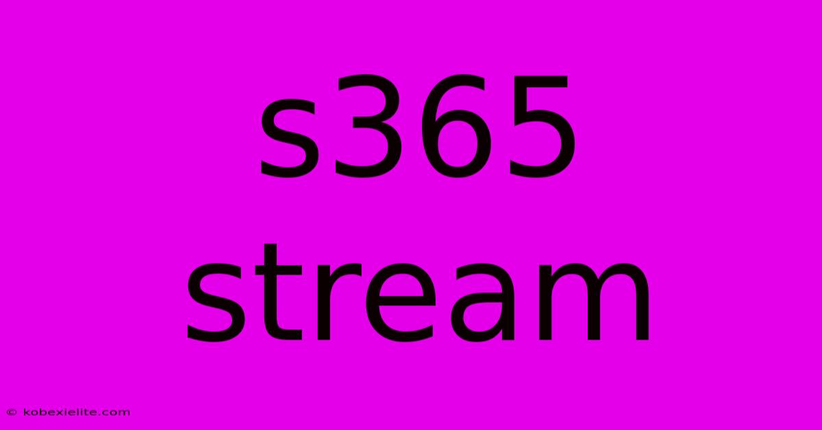 S365 Stream