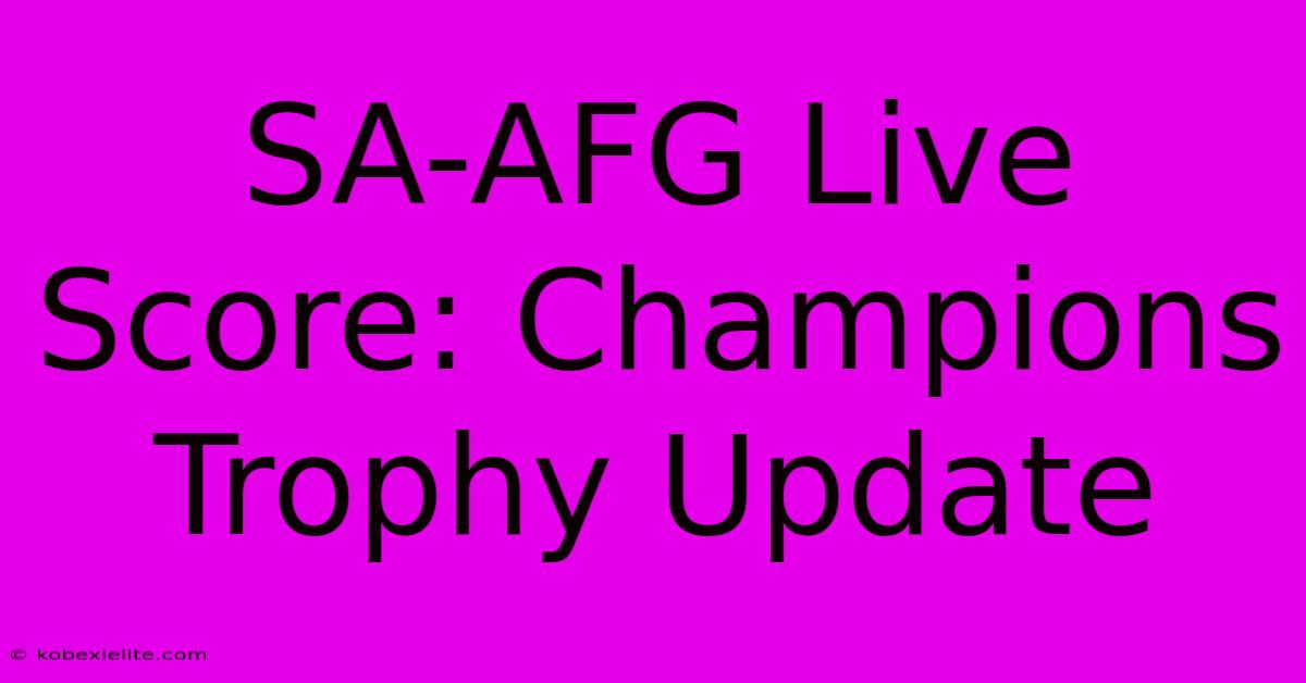 SA-AFG Live Score: Champions Trophy Update