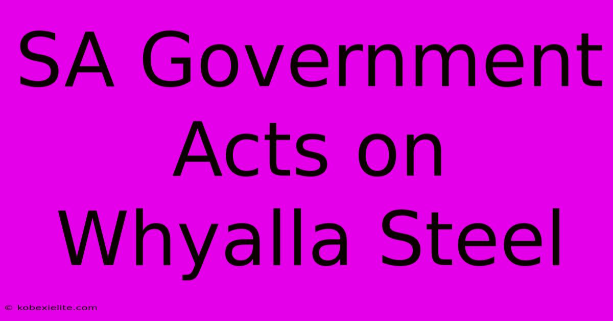 SA Government Acts On Whyalla Steel