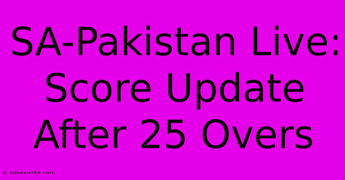 SA-Pakistan Live: Score Update After 25 Overs