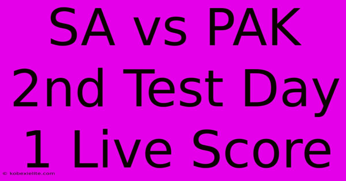 SA Vs PAK 2nd Test Day 1 Live Score