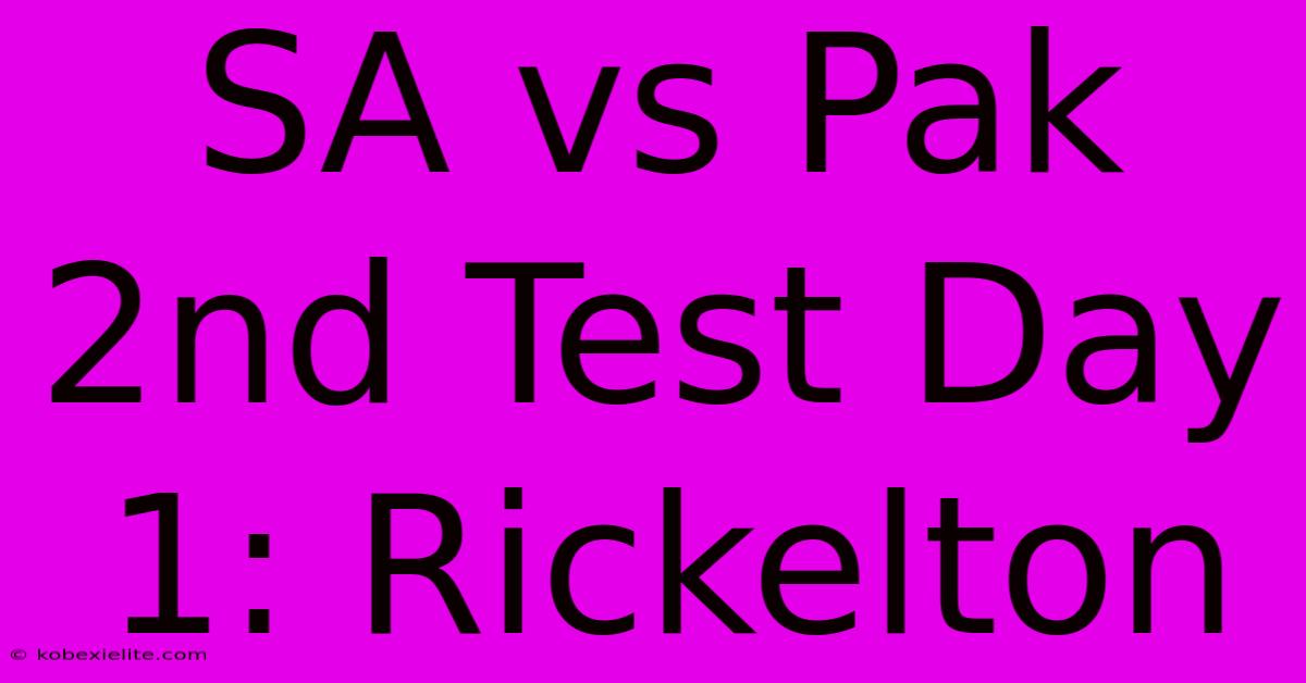 SA Vs Pak 2nd Test Day 1: Rickelton