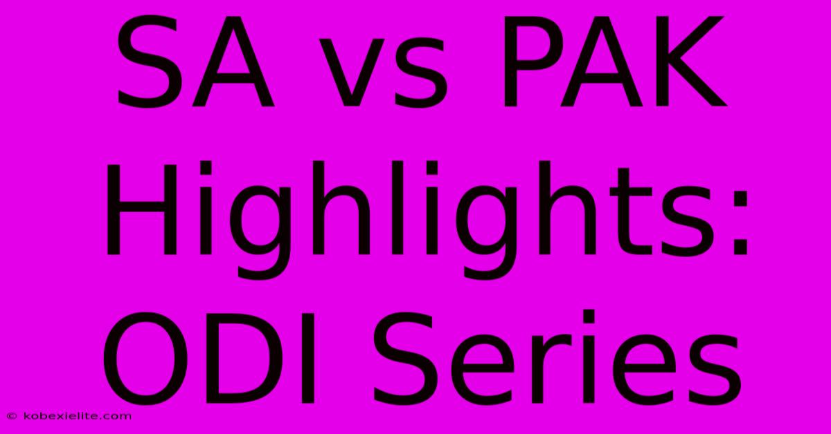 SA Vs PAK Highlights: ODI Series