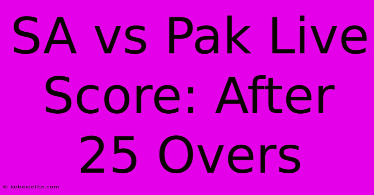 SA Vs Pak Live Score: After 25 Overs