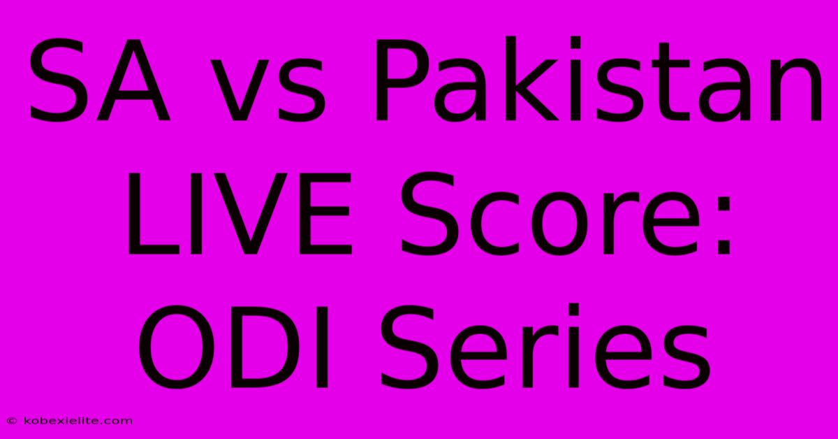 SA Vs Pakistan LIVE Score: ODI Series