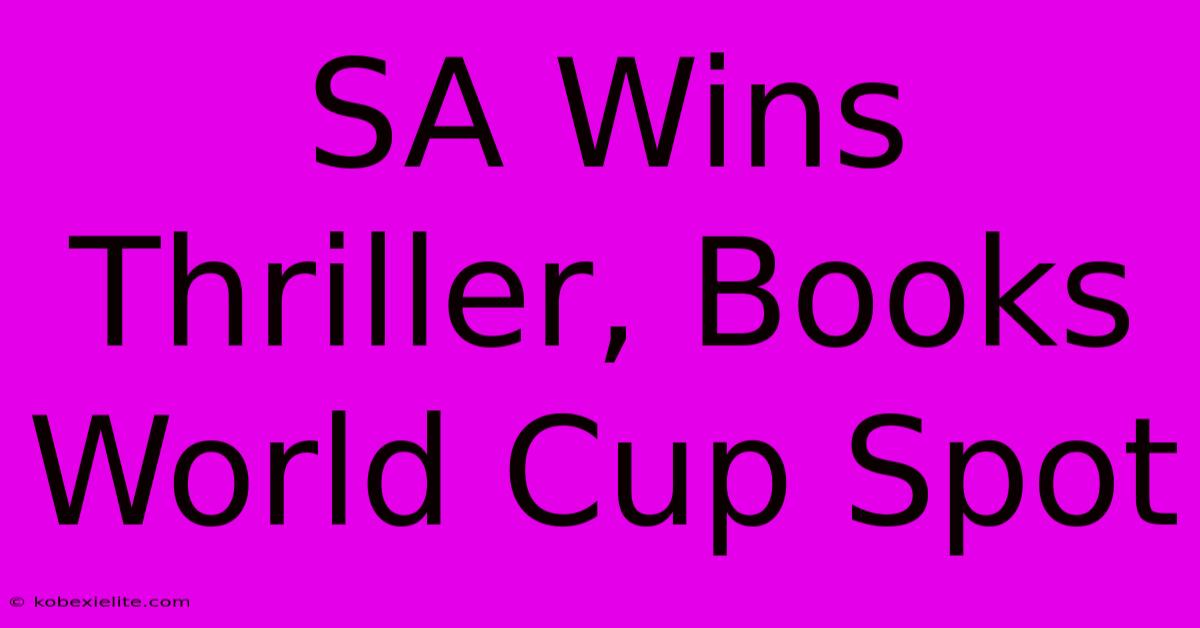 SA Wins Thriller, Books World Cup Spot