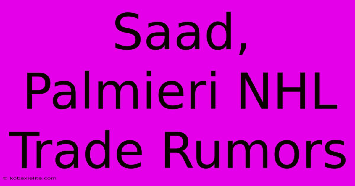 Saad, Palmieri NHL Trade Rumors