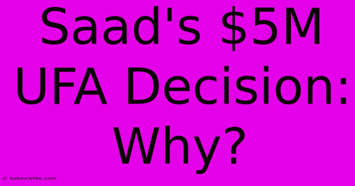 Saad's $5M UFA Decision: Why?