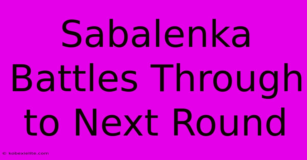 Sabalenka Battles Through To Next Round