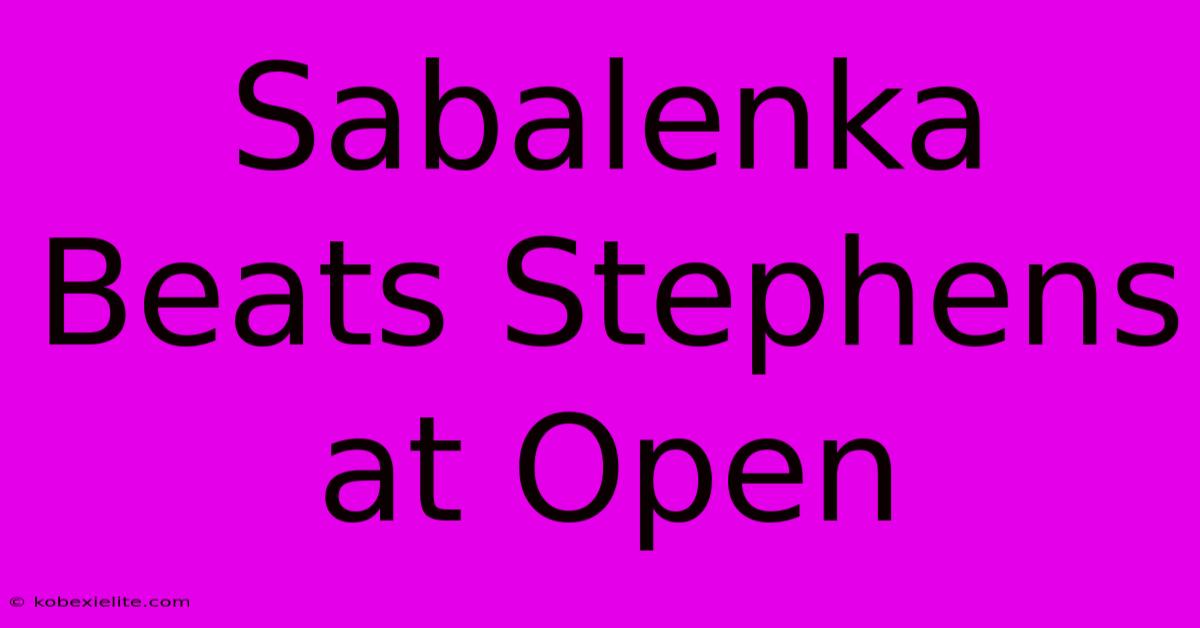 Sabalenka Beats Stephens At Open