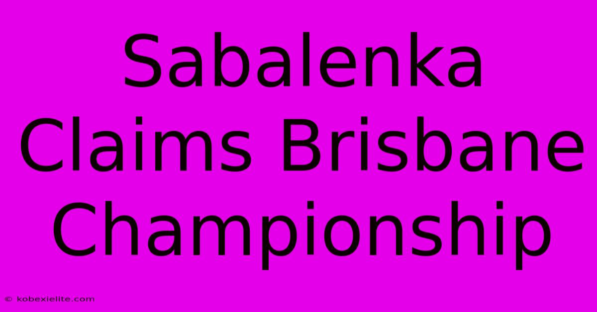 Sabalenka Claims Brisbane Championship