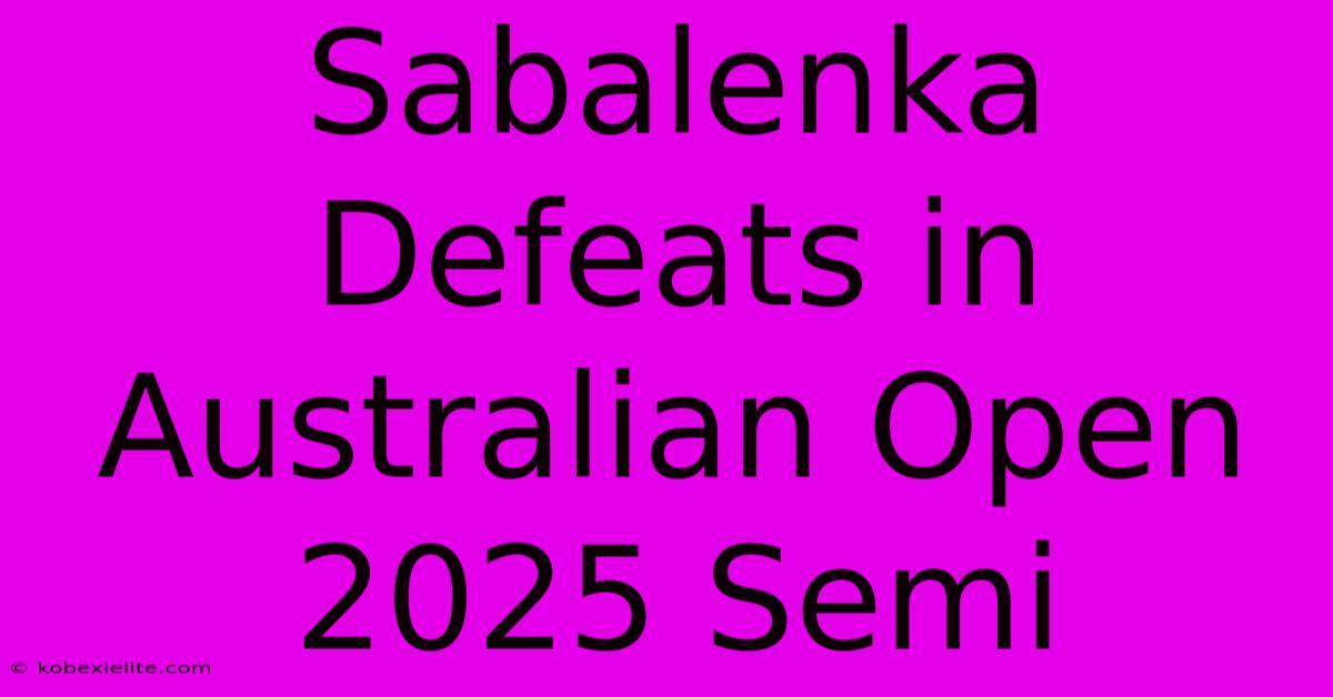 Sabalenka Defeats In Australian Open 2025 Semi