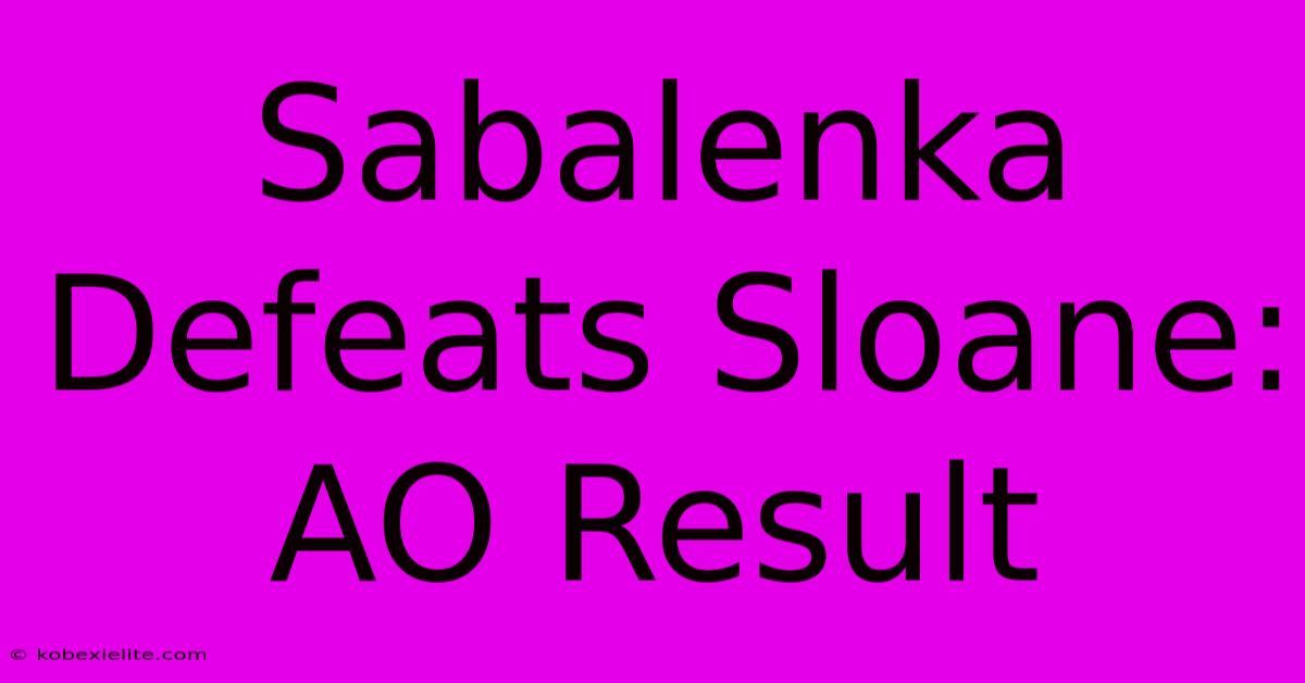 Sabalenka Defeats Sloane: AO Result