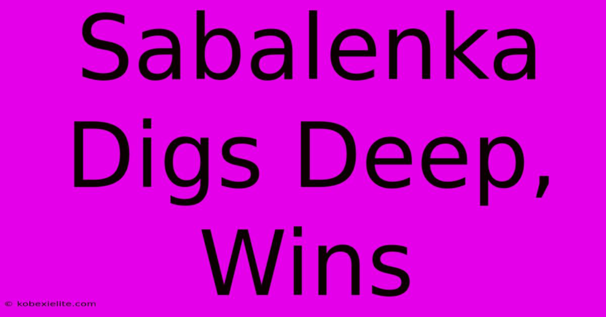 Sabalenka Digs Deep, Wins