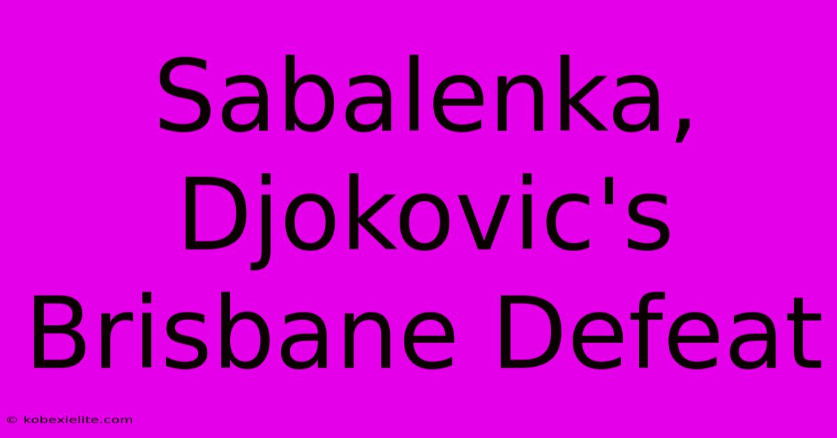 Sabalenka, Djokovic's Brisbane Defeat