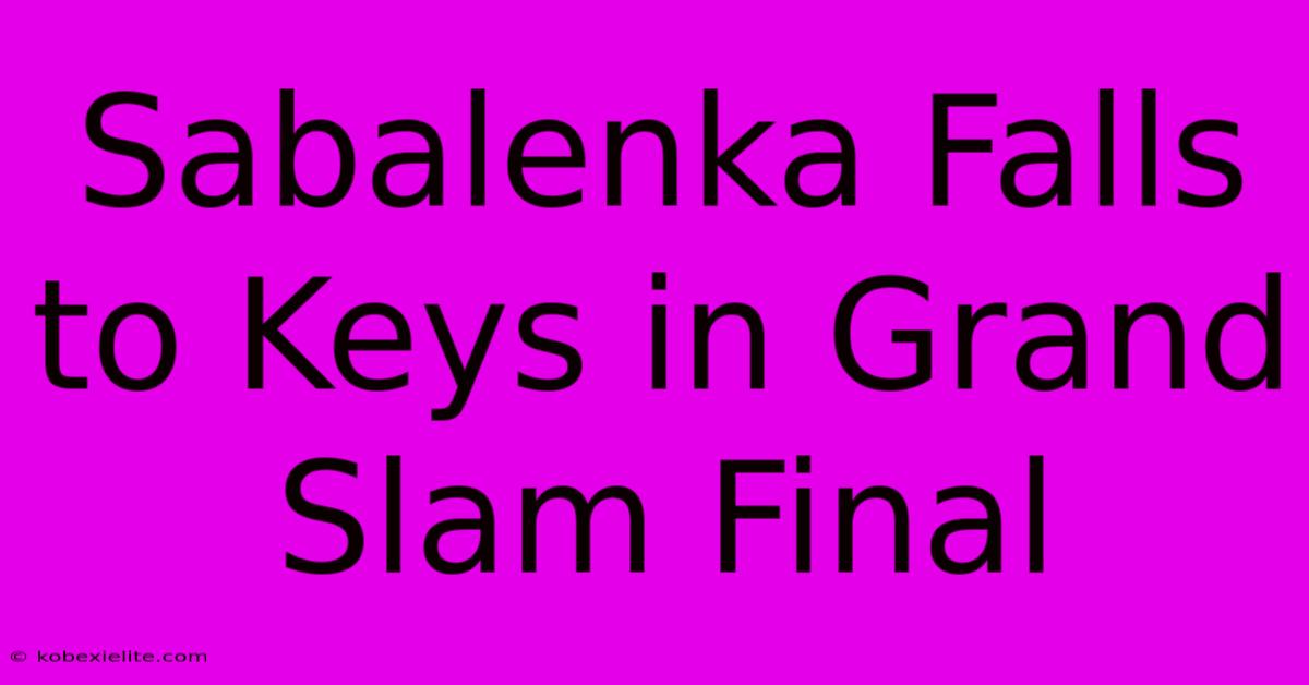 Sabalenka Falls To Keys In Grand Slam Final