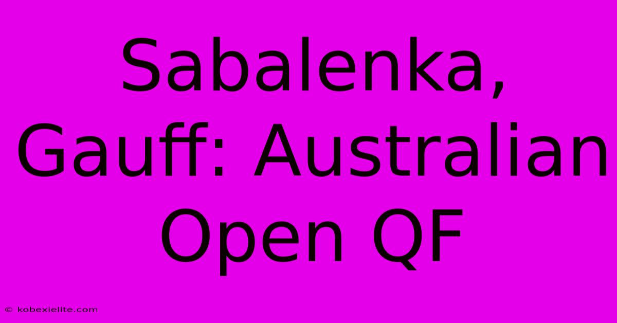 Sabalenka, Gauff: Australian Open QF