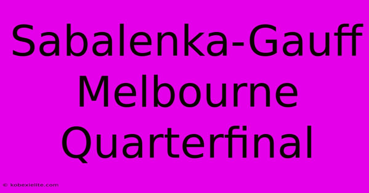 Sabalenka-Gauff Melbourne Quarterfinal