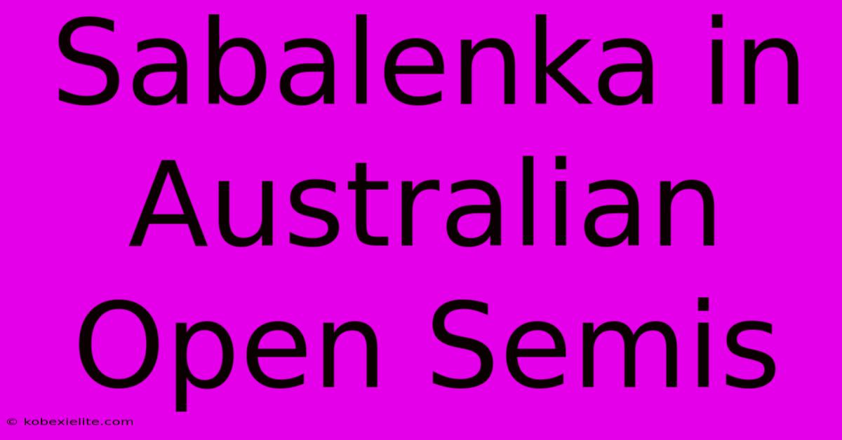 Sabalenka In Australian Open Semis