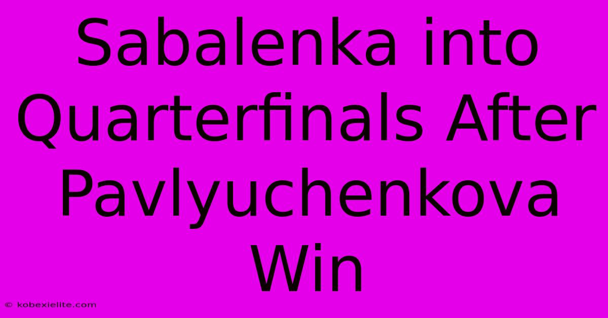 Sabalenka Into Quarterfinals After Pavlyuchenkova Win