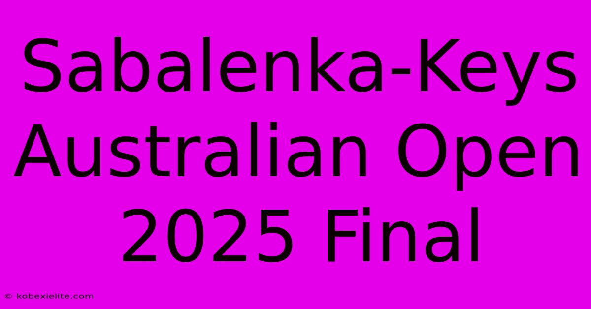 Sabalenka-Keys Australian Open 2025 Final