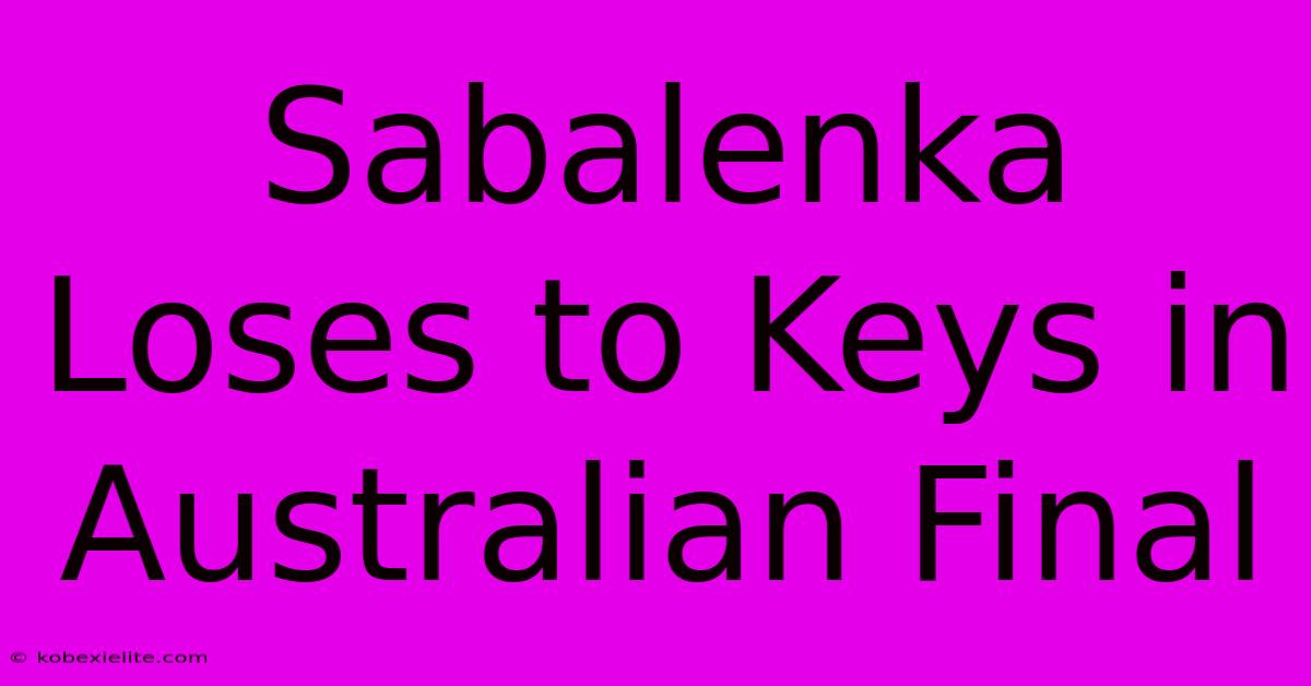 Sabalenka Loses To Keys In Australian Final